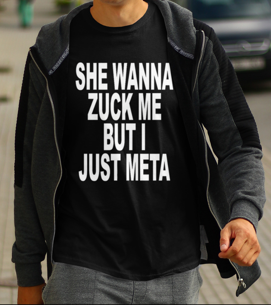 She Wanna Zuck Me But I Just Meta T-Shirt
