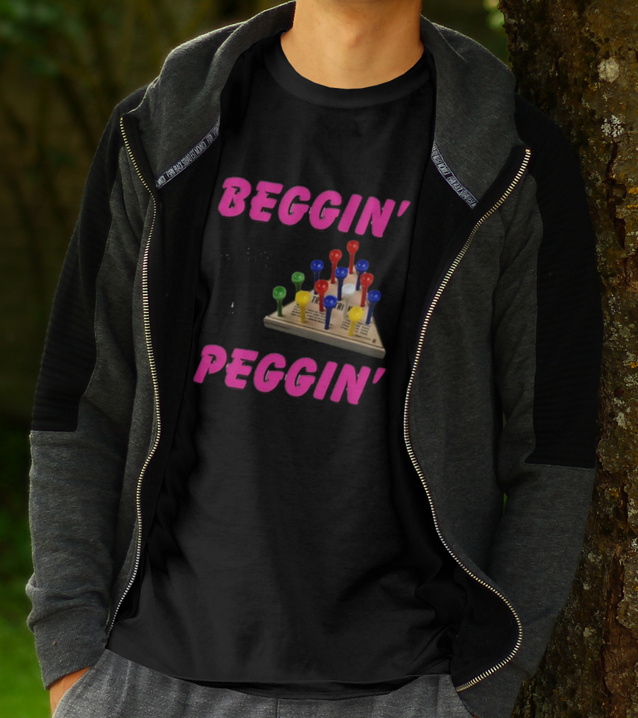 Beggin' For A Peggin' Triangle Peg Game Humor T-Shirt