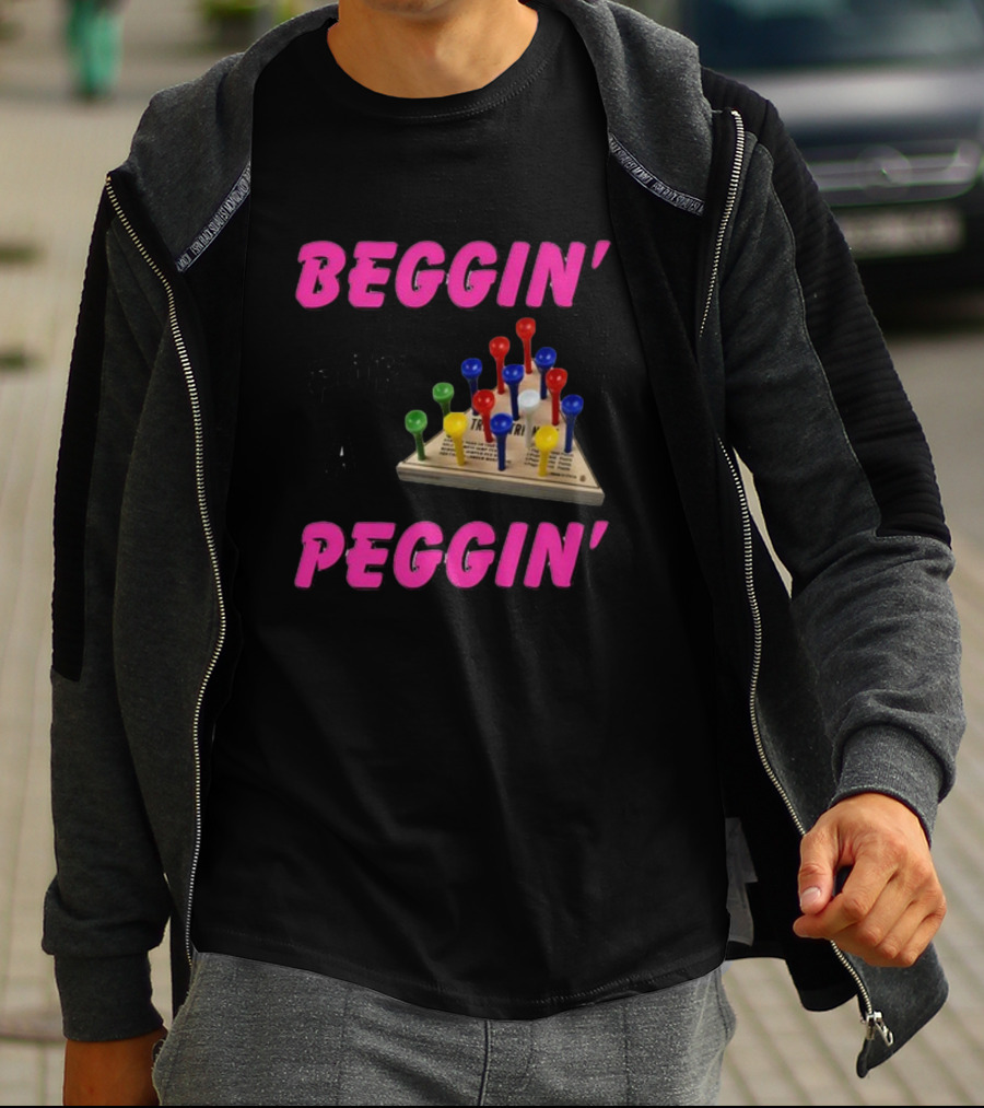 Beggin' For A Peggin' Triangle Peg Game Humor T-Shirt