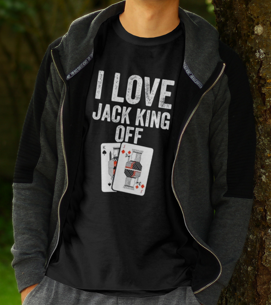 I Love Jack King Off Playing Cards Poker Humor T-Shirt