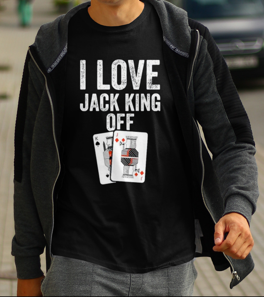 I Love Jack King Off Playing Cards Poker Humor T-Shirt