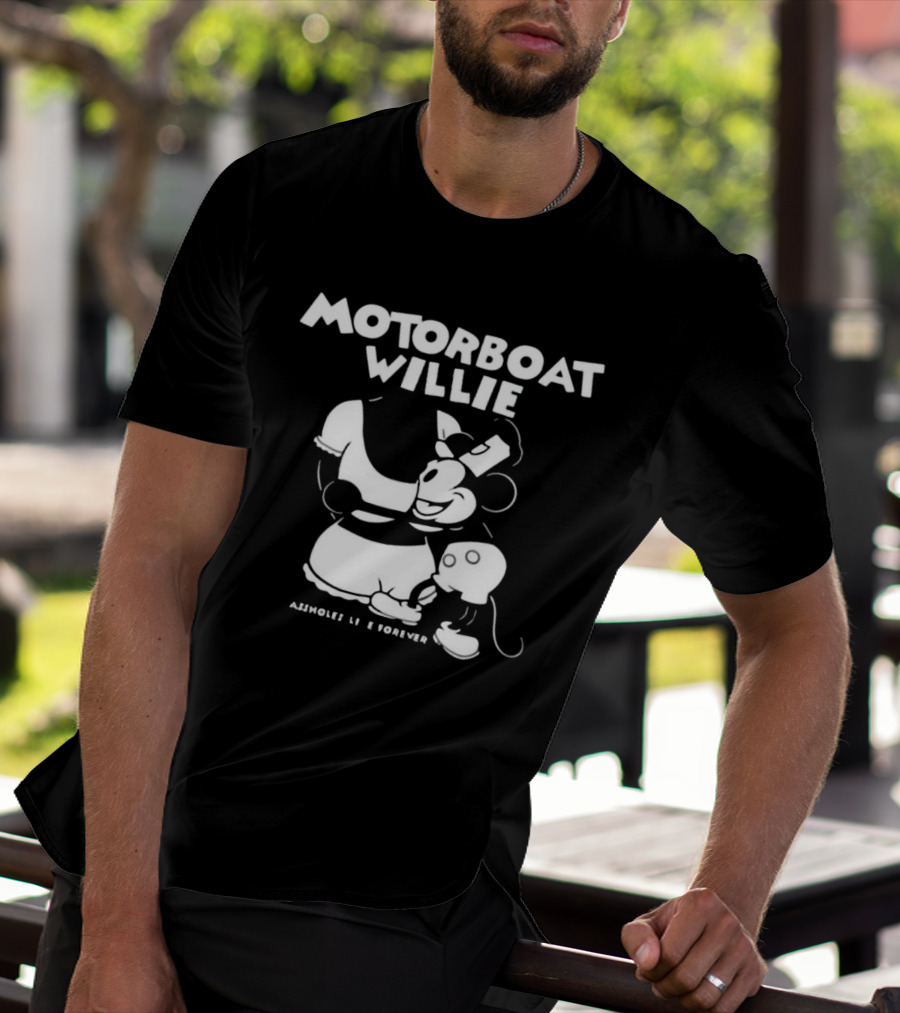 Motorboat Willie Lindafinegold Store Assholes Live Forever T-Shirt