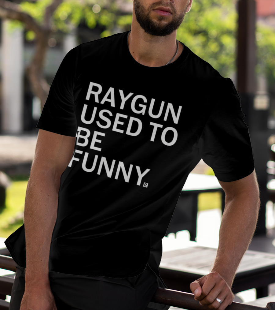 Raygunshirts Raygun Used To Be Funny T-Shirt
