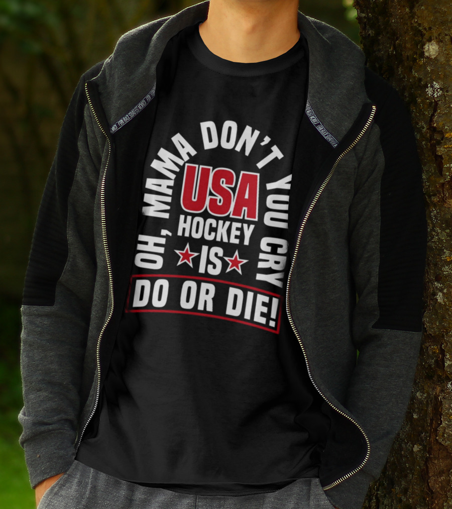 USA Hockey Oh Mama Don't You Cry Is Do Or Die T-Shirt