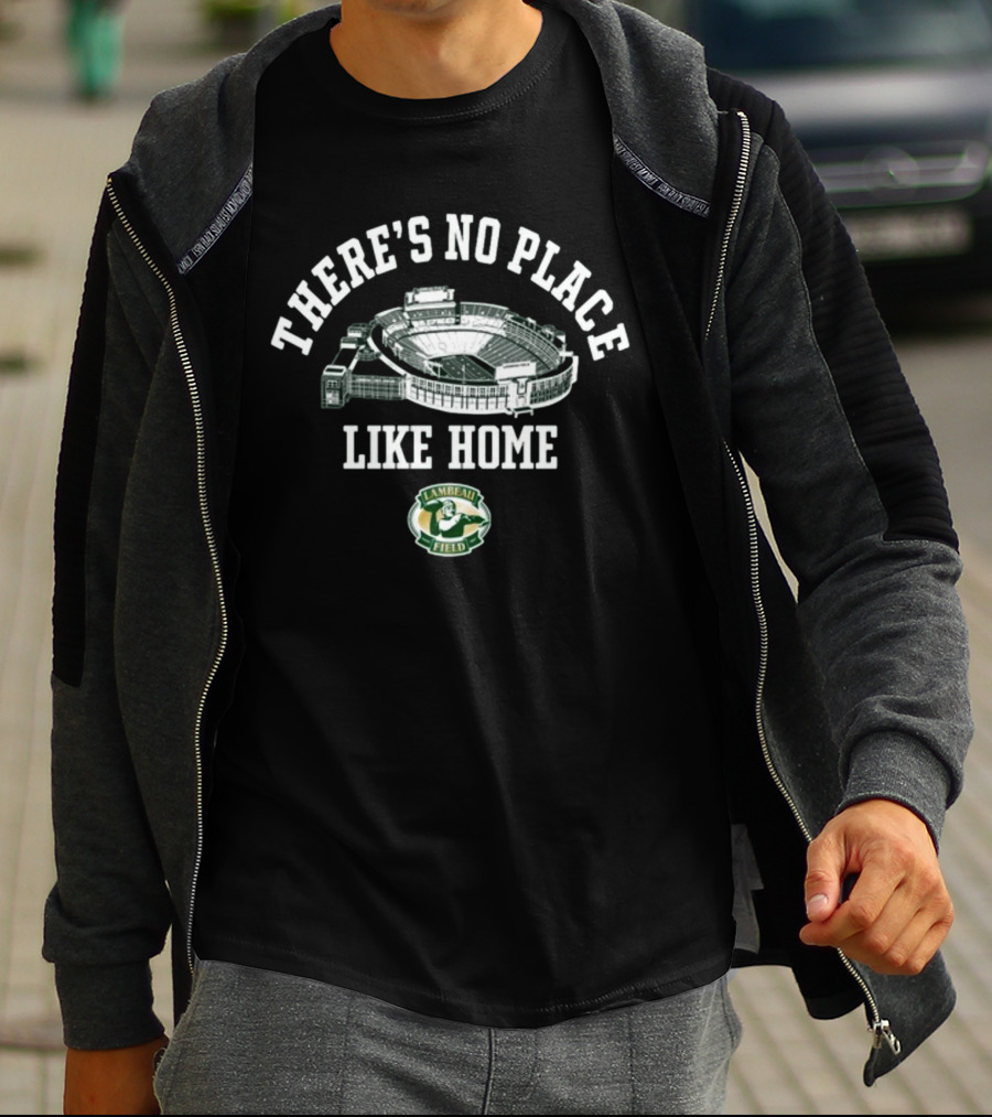 There's No Place Like Home Lambeau Field Green Bay Packers T-Shirt