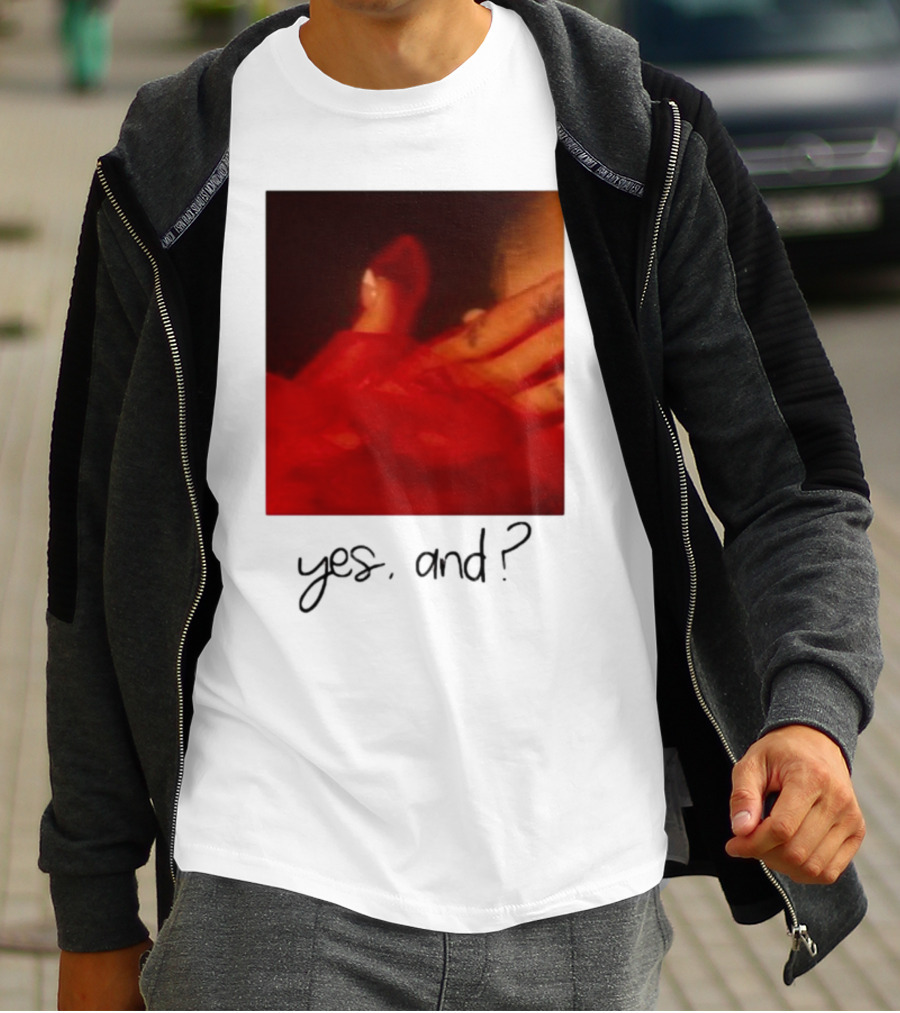 Yes, And? T-Shirt
