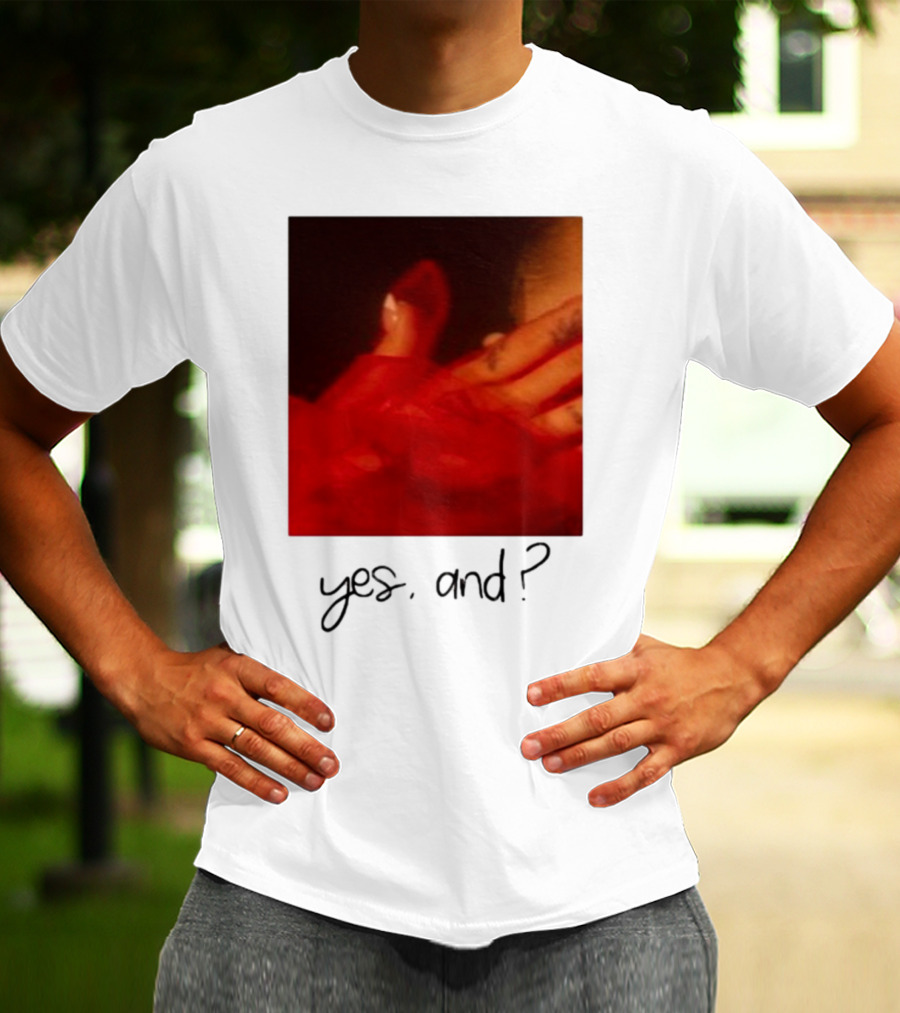 Yes, And? T-Shirt