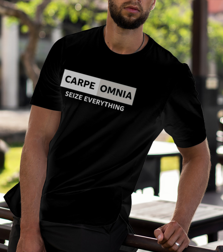 CARPE OMNIA SEIZE EVERYTHING Bold Motivational Message T-Shirt