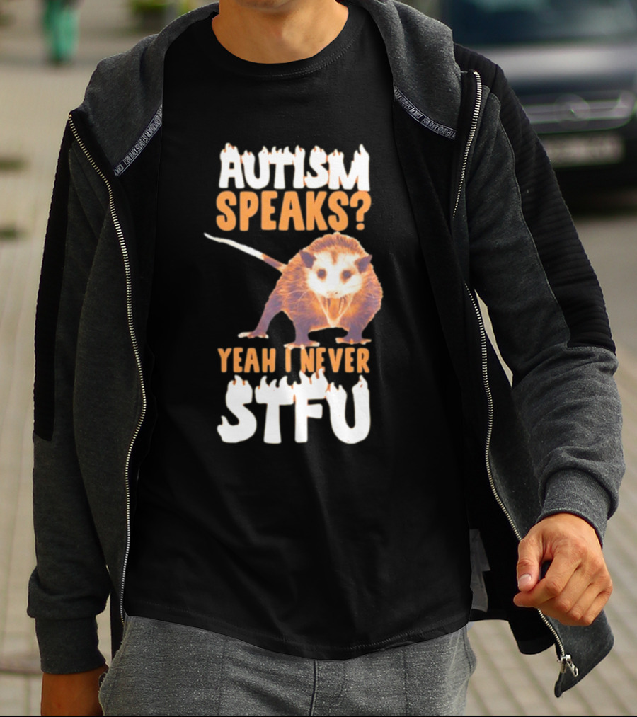 Gotfunny Autism Speaks Yeah I Never STFU Opossum T-Shirt