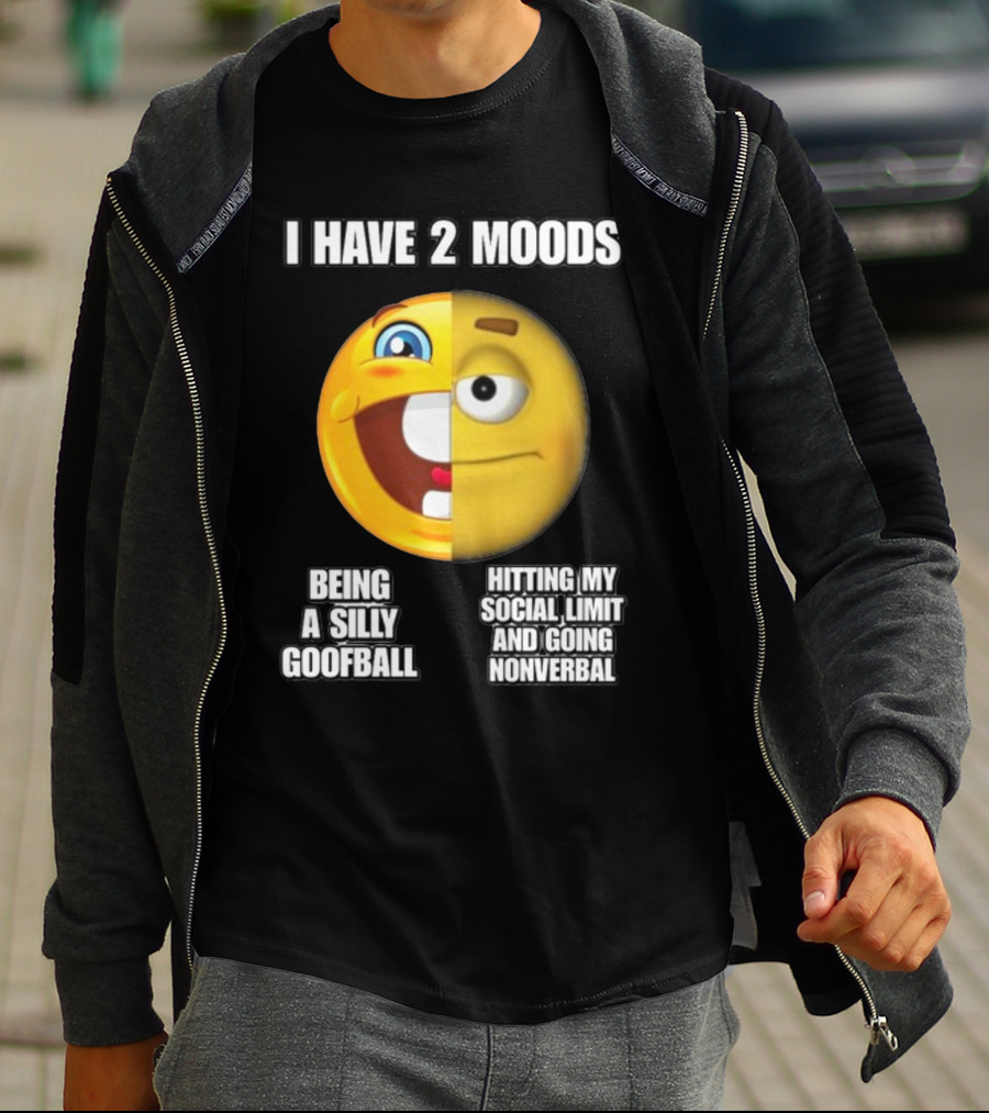 I Have 2 Moods Being A Silly Goofball Hitting My Social Limit And Going Nonverbal Emoji Faces T-Shirt