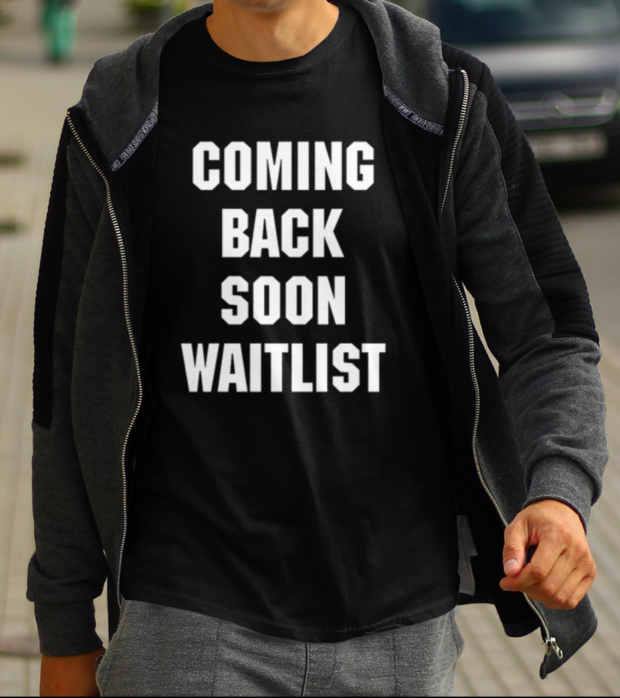 Coming Back Soon Waitlist Classic T-Shirt