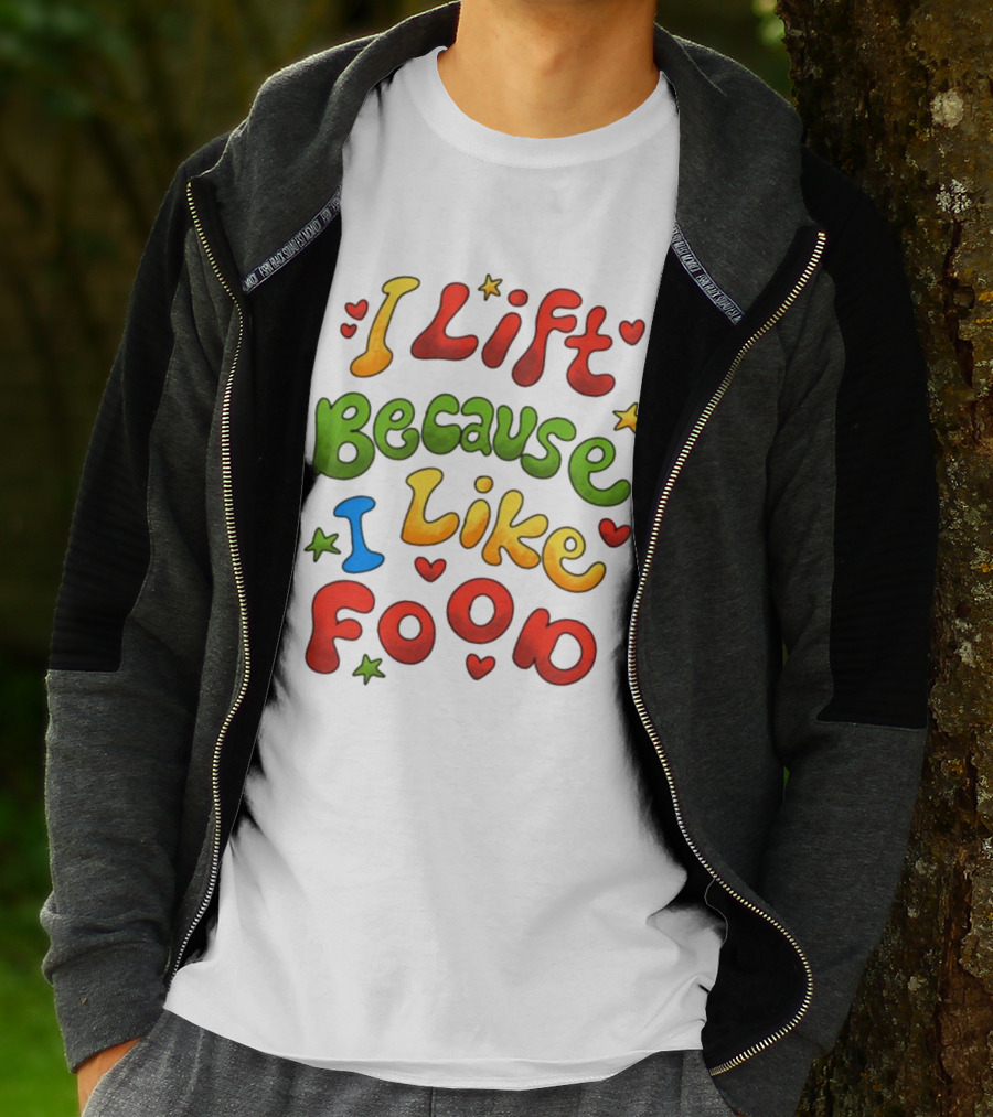 I Lift Because I Like Food With Colorful Heart And Star Accents T-Shirt
