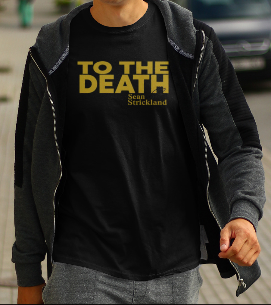 To The Death Sean Strickland T-Shirt