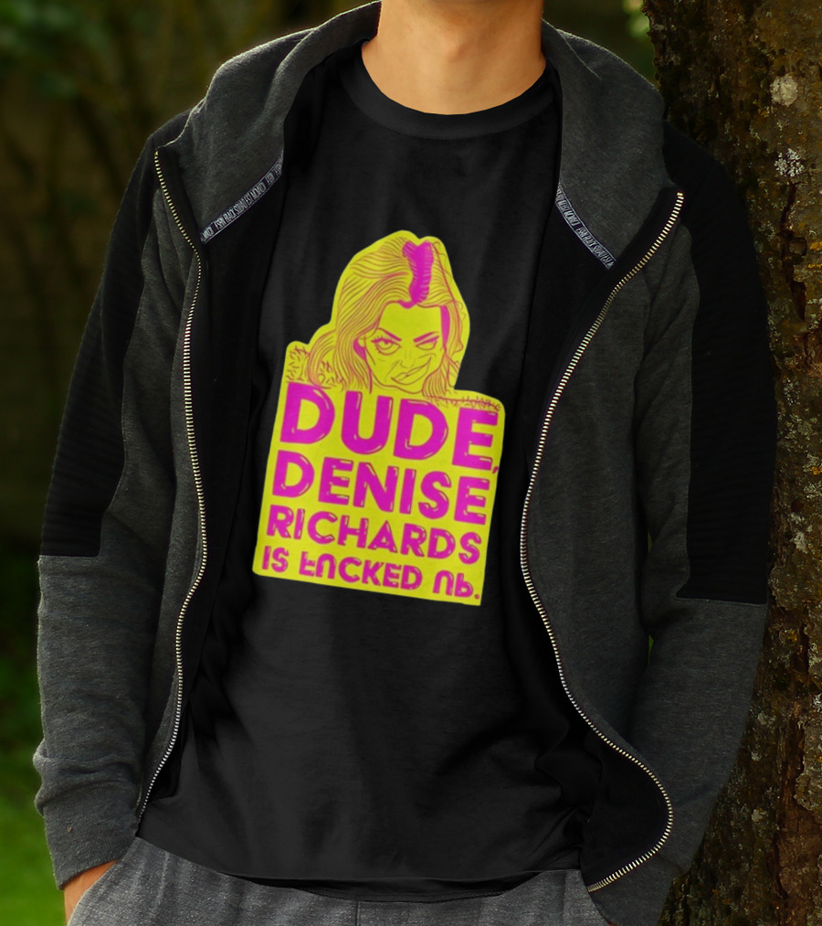 Dude Denise Richards Is Encked Ль Retro Pop T-Shirt