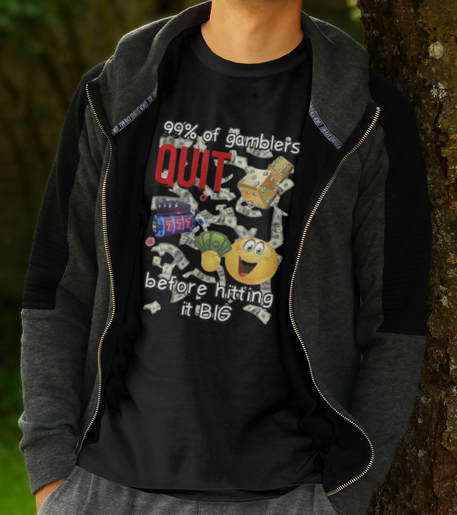 99% Of Gamblers Quit Before Hitting It Big Dice Slot Emoji Money T-Shirt