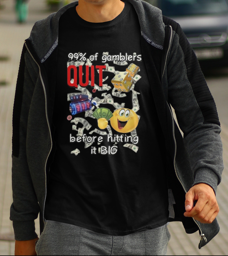 99% Of Gamblers Quit Before Hitting It Big Dice Slot Emoji Money T-Shirt