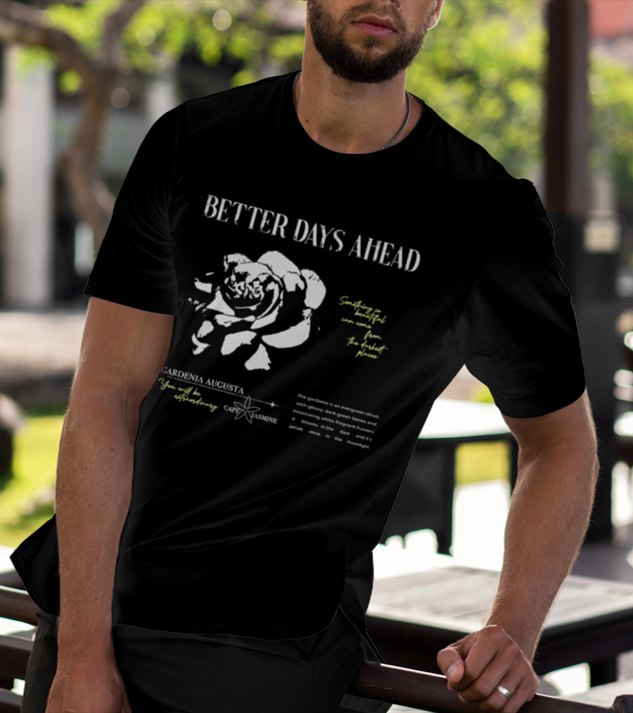 Better Days Ahead Gardenia Augusta Cape Jasmine Extraordinary Darkest Places T-Shirt