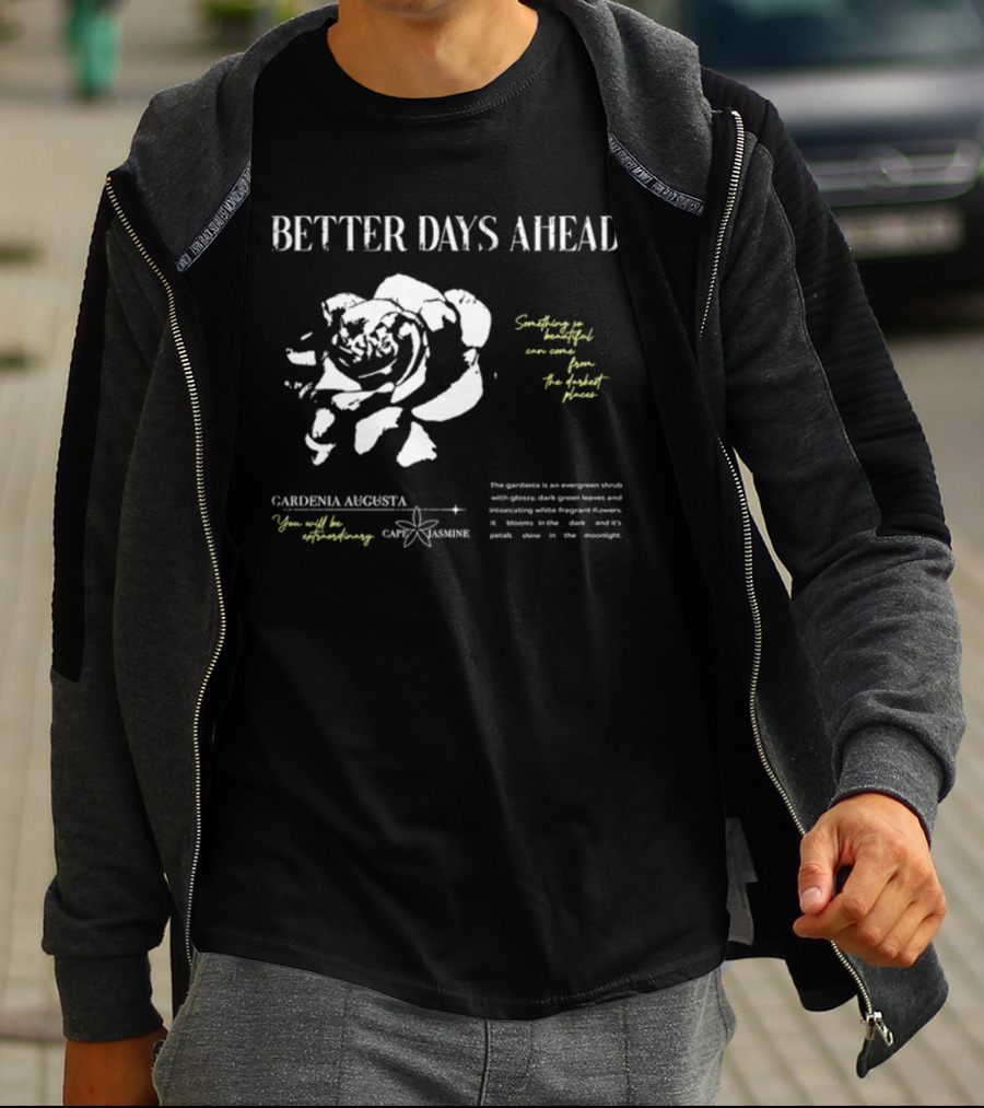 Better Days Ahead Gardenia Augusta Cape Jasmine Extraordinary Darkest Places T-Shirt