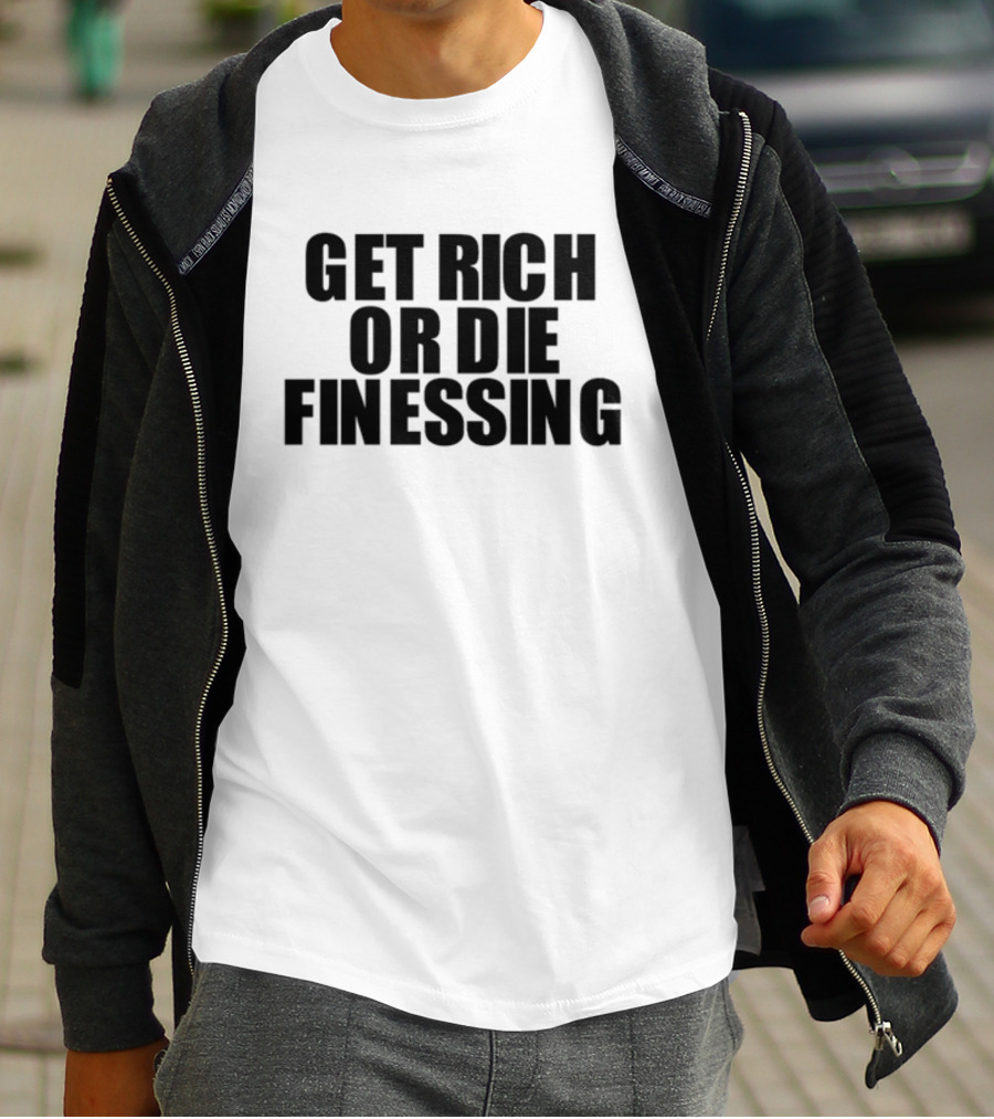 Get Rich Or Die Finessing Bold Motivational Text T-Shirt