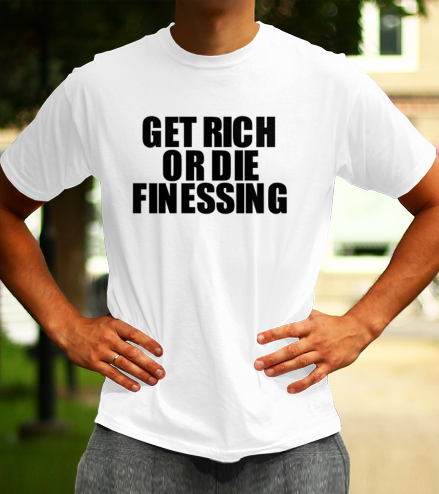 Get Rich Or Die Finessing Bold Motivational Text T-Shirt