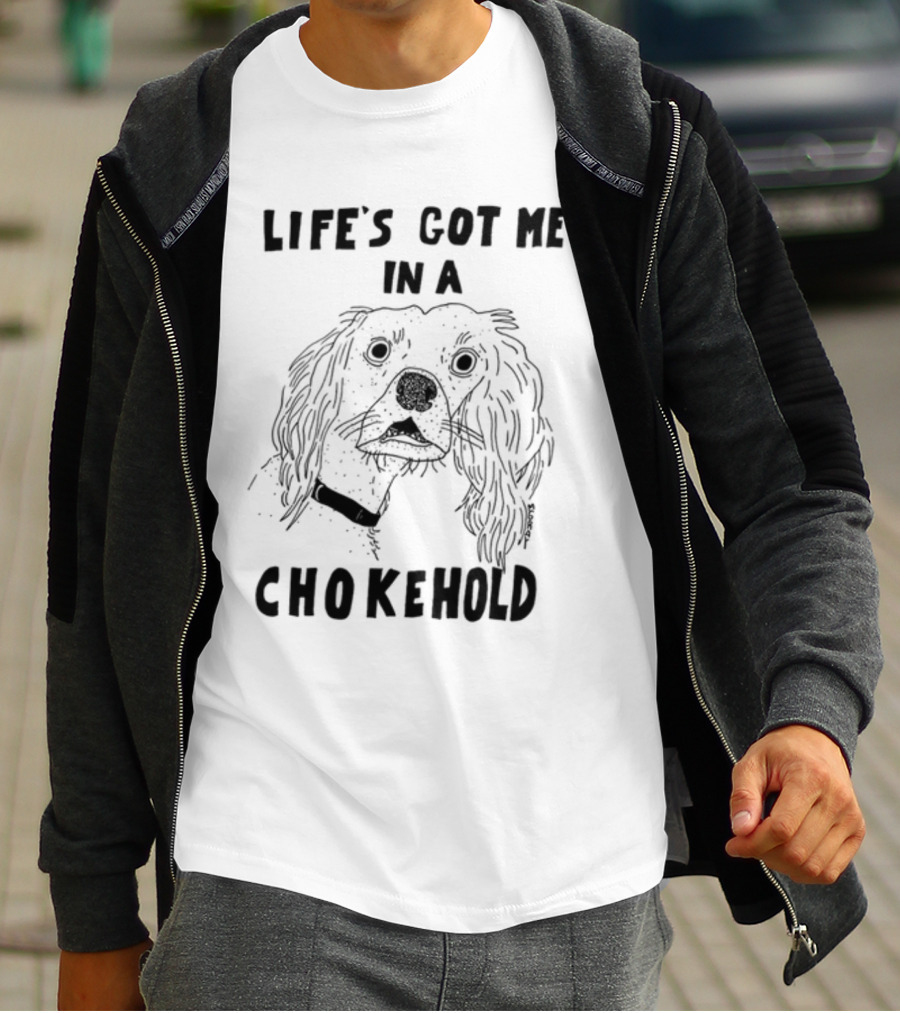 Life's Got Me In A Chokehold Funny Dog Sketch T-Shirt