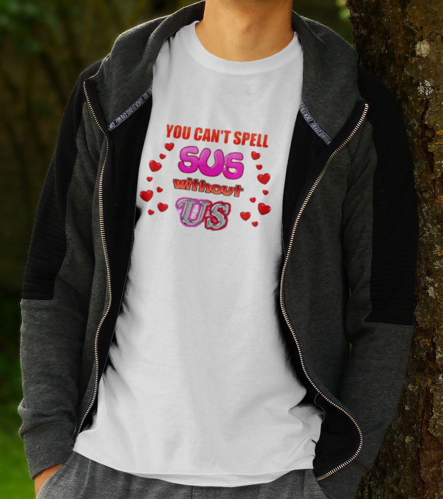 You Can't Spell Sus Without Us Valentine's Hearts T-Shirt