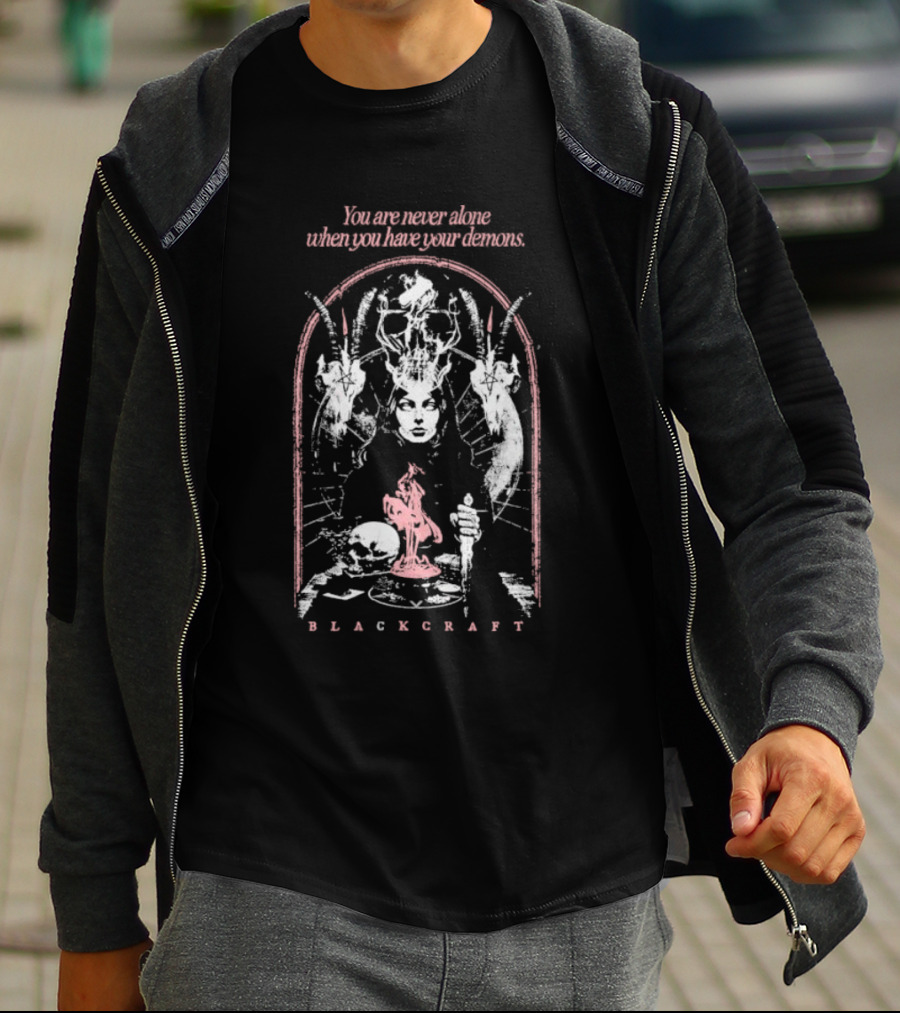 You Are Never Alone When You Have Your Demons Blackcraft Dark Artistry Occult T-Shirt