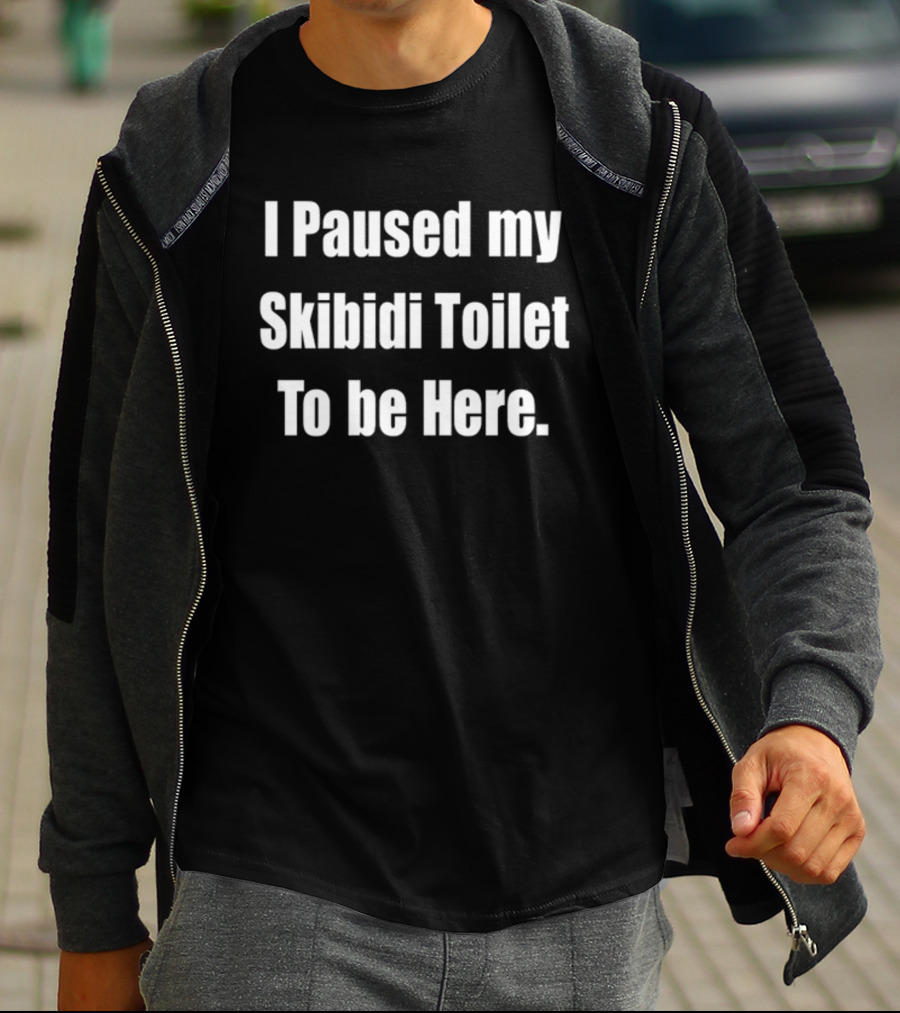 I Paused My Skibidi Toilet To Be Here Funny T-Shirt
