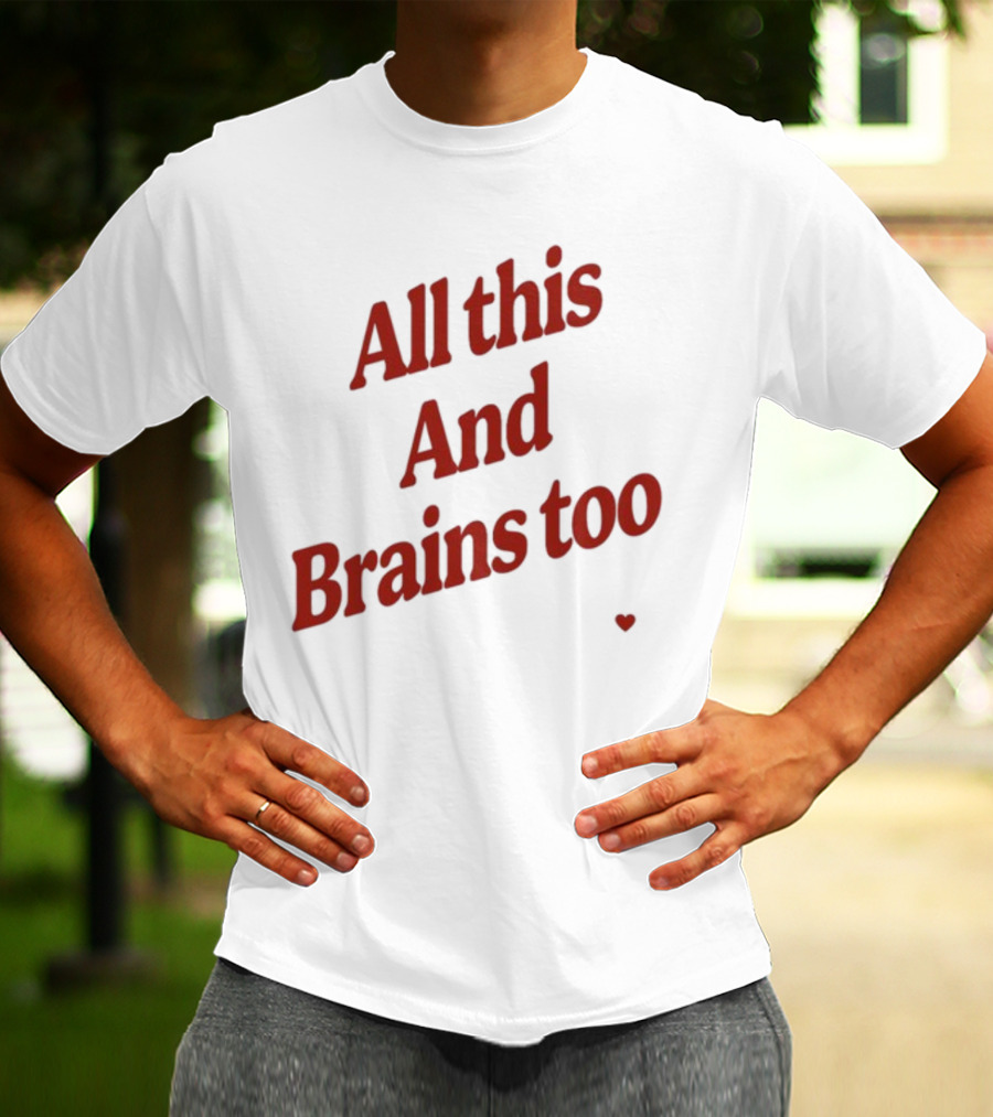 All This And Brains Too Kristin Jones T-Shirt