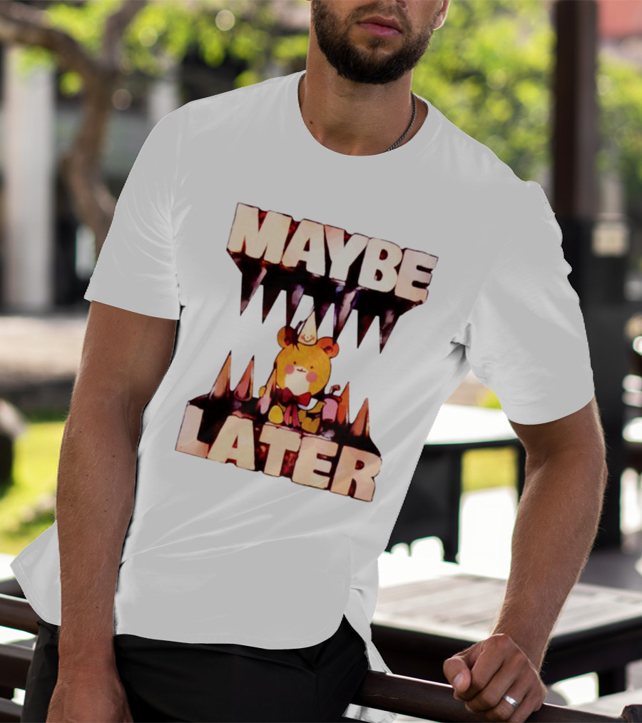 MAYBE LATER Teddy Bear Party Hat And Ice Cream T-Shirt