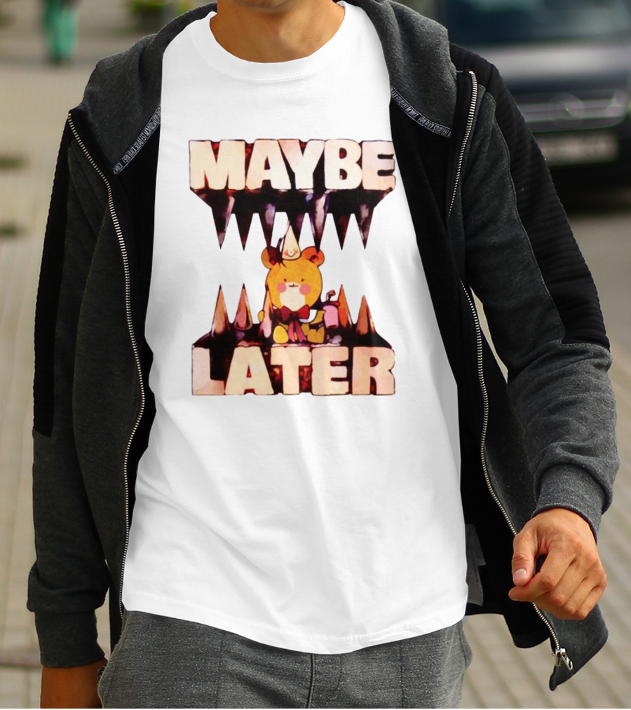 MAYBE LATER Teddy Bear Party Hat And Ice Cream T-Shirt