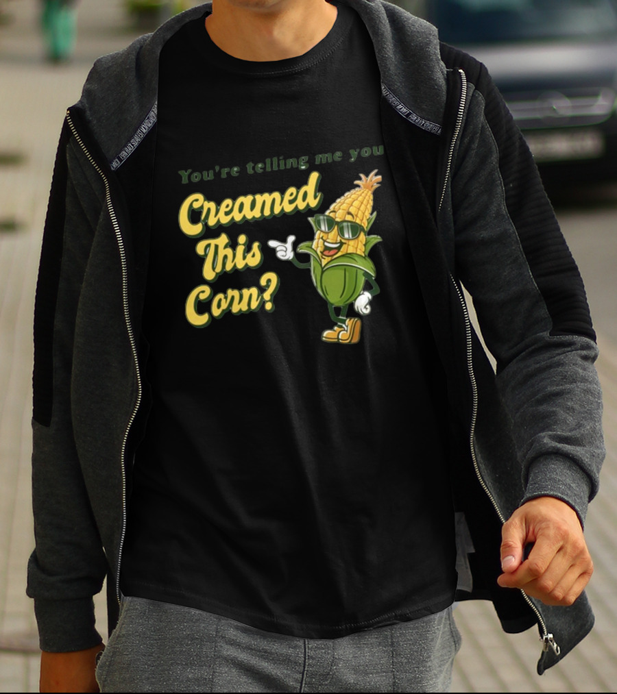 You're Telling Me You Creamed This Corn Gotfunny Sunglasses Corn Character T-Shirt