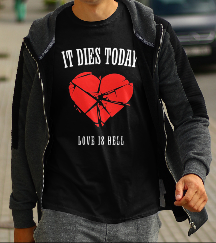 It Dies Today Broken Heart Love Is Hell T-Shirt