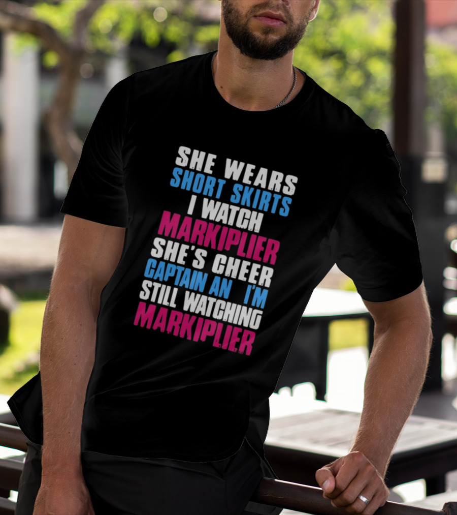 She Wears Short Skirts I Watch Markiplier She's Cheer Captain I'm Still Watching Markiplier T-Shirt