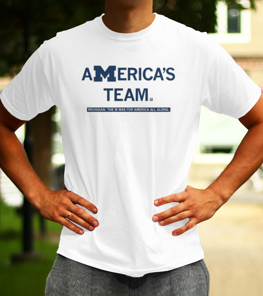 America's Team Michigan The M Was For America All Along T-Shirt
