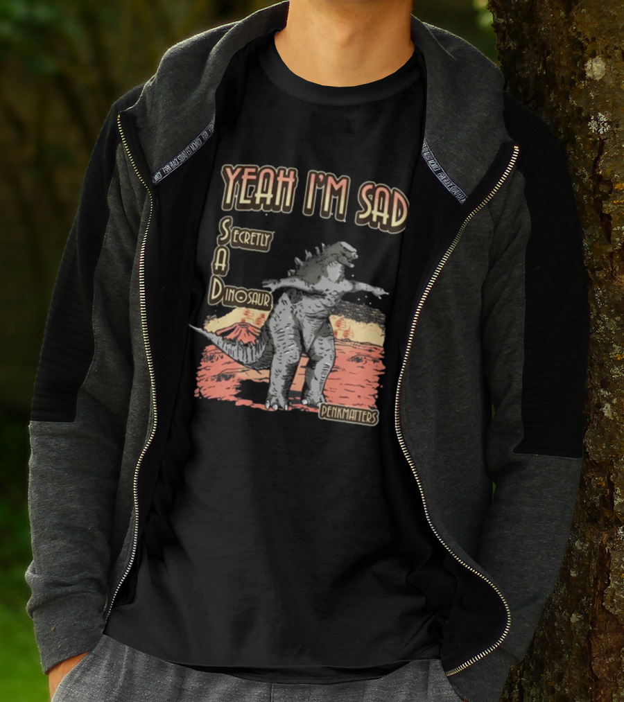 Yeah I'm Sad Secretly A Dinosaur Penkmatters T-Shirt