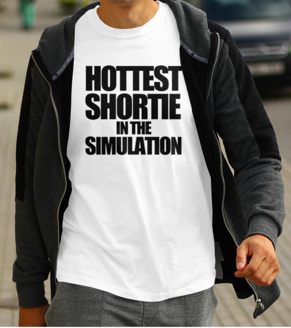 Hottest Shortie In The Simulation T-Shirt