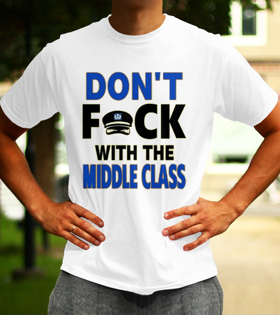 Worldofs Don't Fck With The Middle Class Police Hat T-Shirt