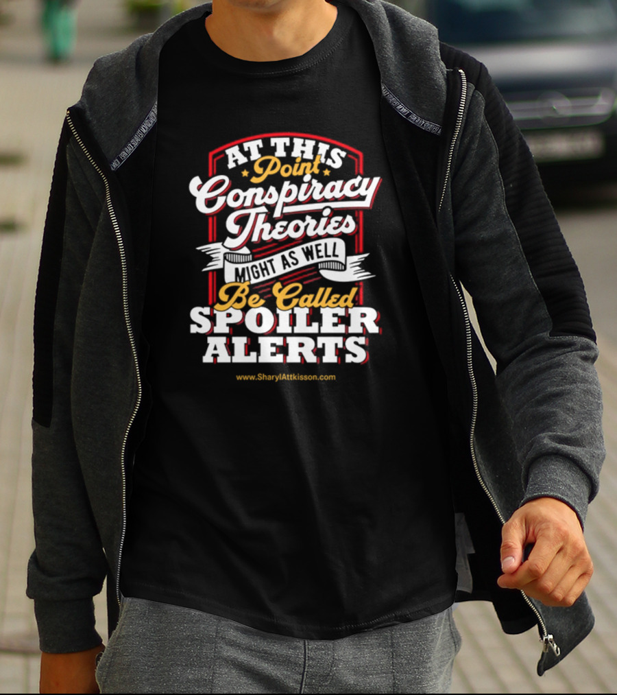 At This Point Conspiracy Theories Might As Well Be Called Spoiler Alerts Sharyl Attkisson Store T-Shirt