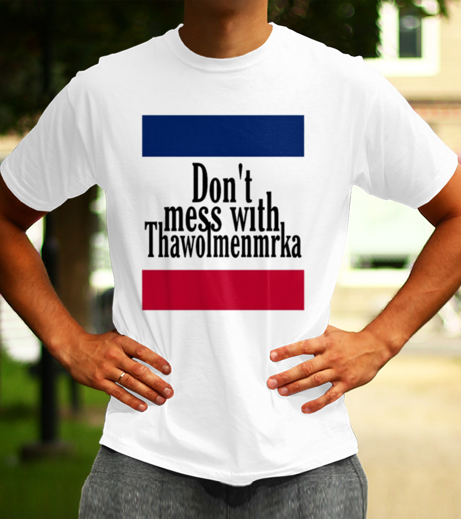Don't Mess With Thawolmenmrka Blue Red Stripes T-Shirt