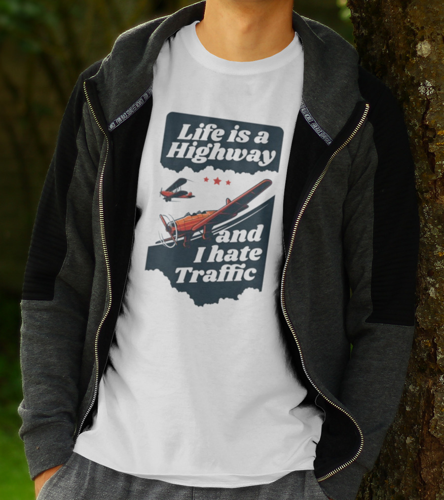 Life Is A Highway And I Hate Traffic Airplane Theme Gotfunny T-Shirt