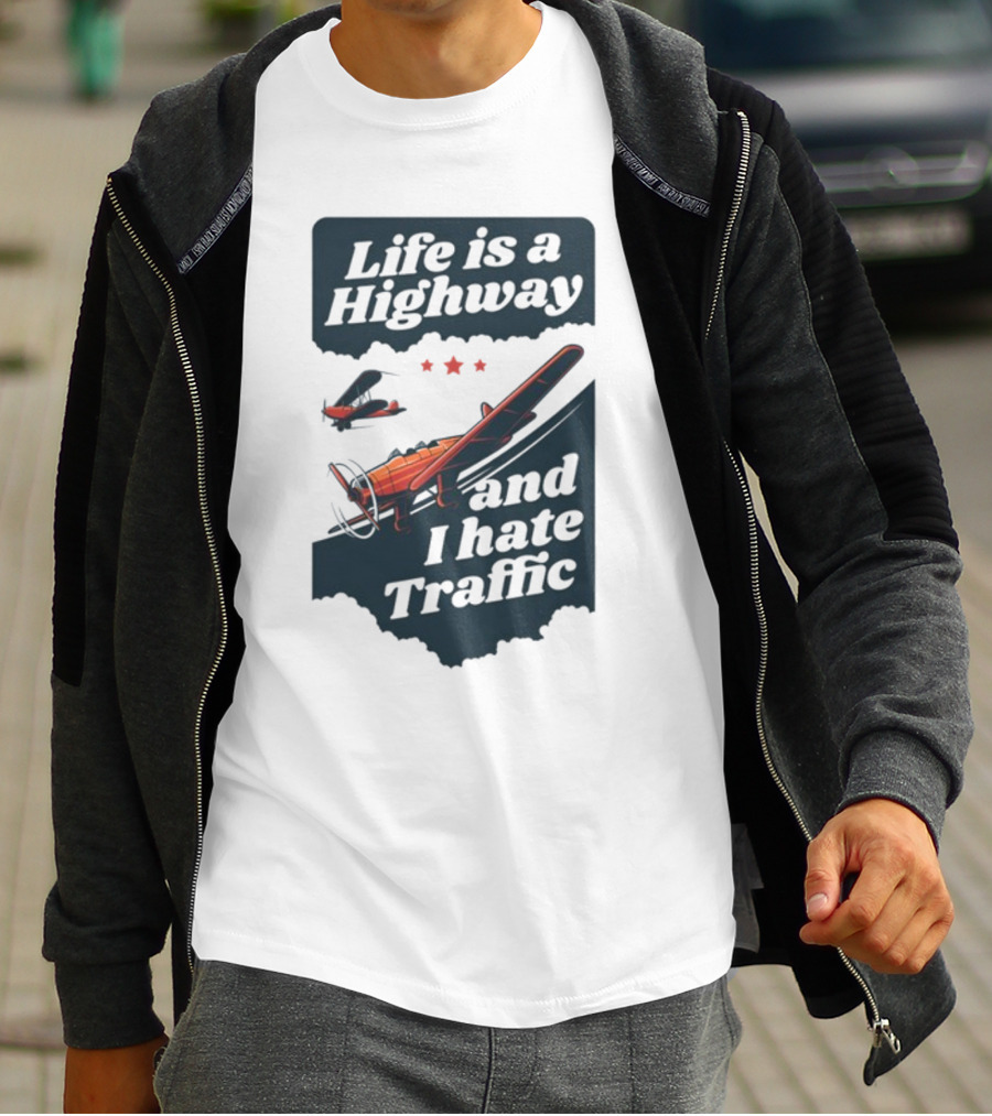 Life Is A Highway And I Hate Traffic Airplane Theme Gotfunny T-Shirt