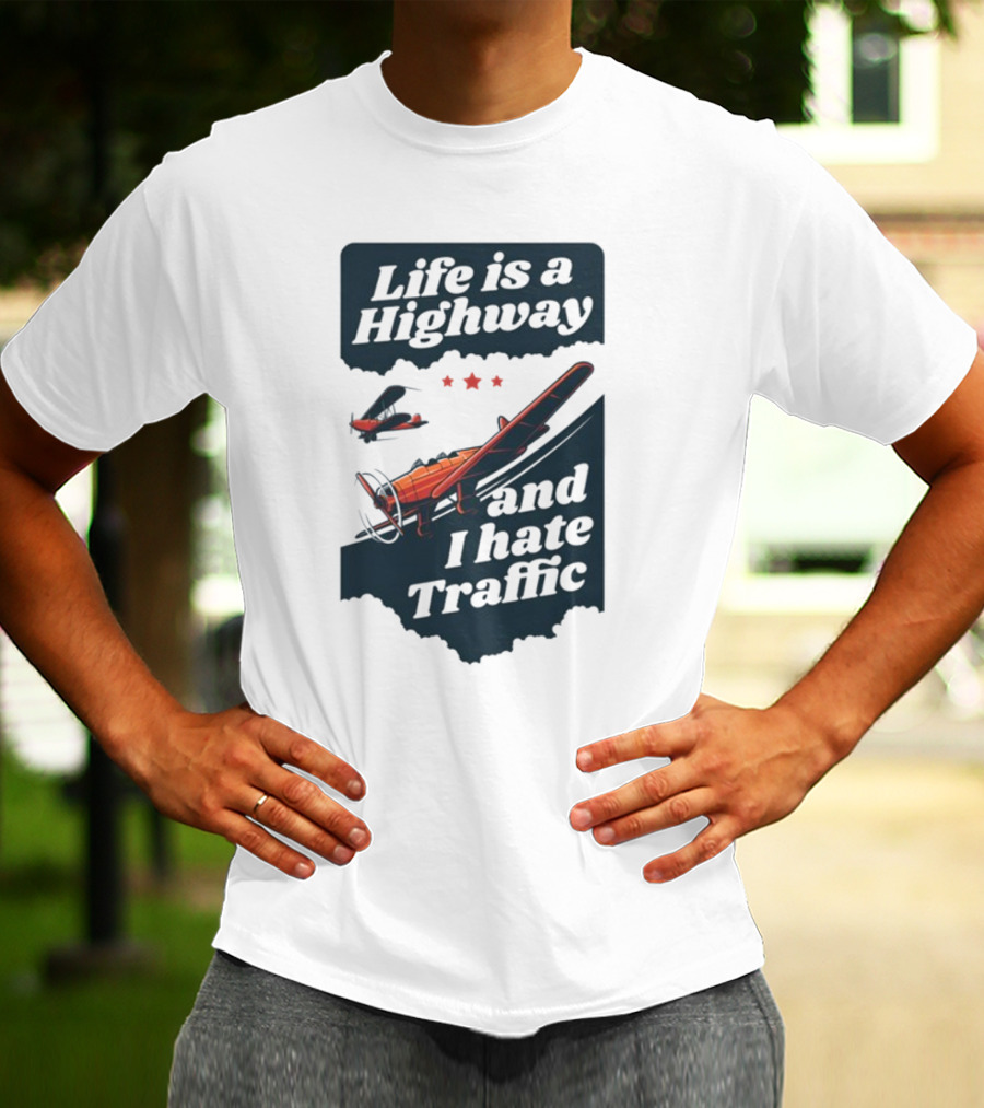 Life Is A Highway And I Hate Traffic Airplane Theme Gotfunny T-Shirt