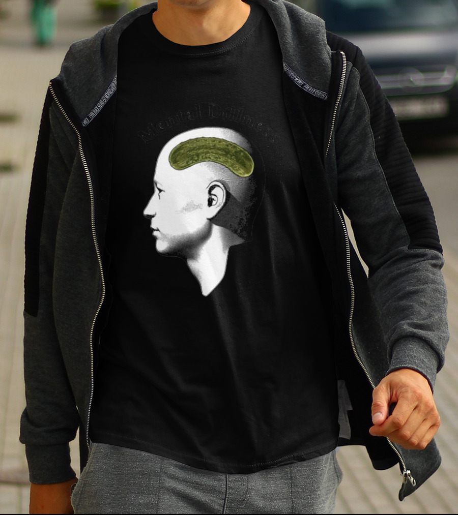 Mental Dillness Gotfunny Pickle Brain T-Shirt