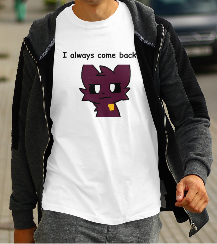 I Always Come Back Mauzymice Cat T-Shirt