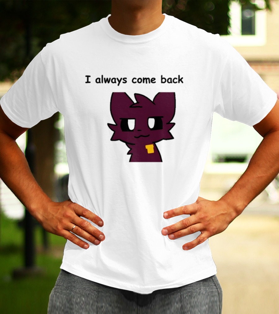 I Always Come Back Mauzymice Cat T-Shirt