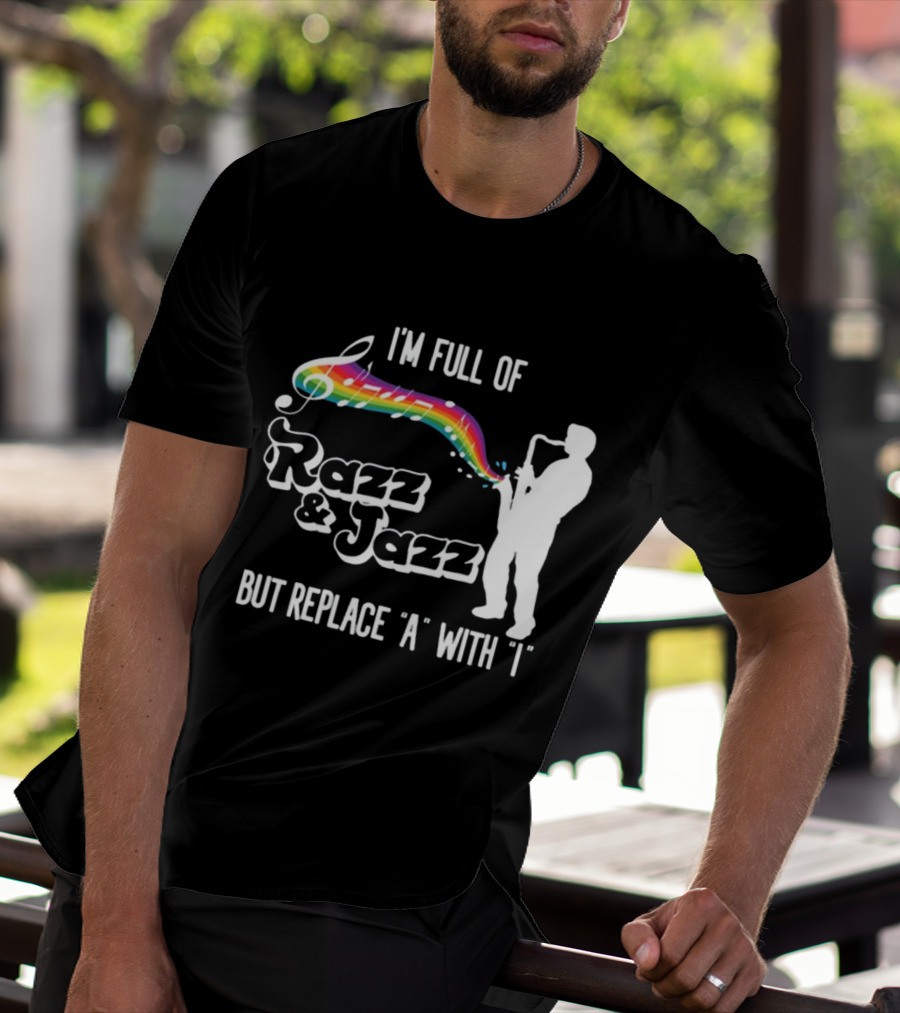 I'm Full Of Rizz And Jizz But Replace A With I Razz And Jazz Saxophone Rainbow Music Notes T-Shirt