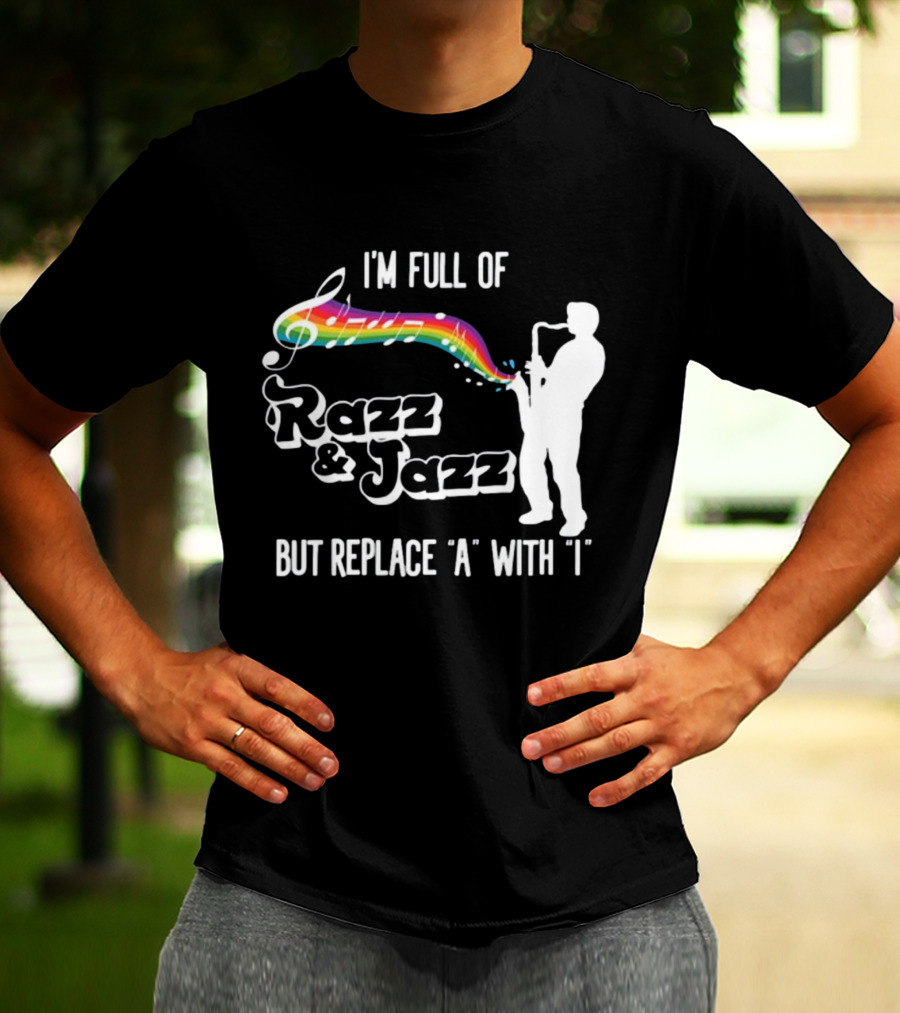 I'm Full Of Rizz And Jizz But Replace A With I Razz And Jazz Saxophone Rainbow Music Notes T-Shirt