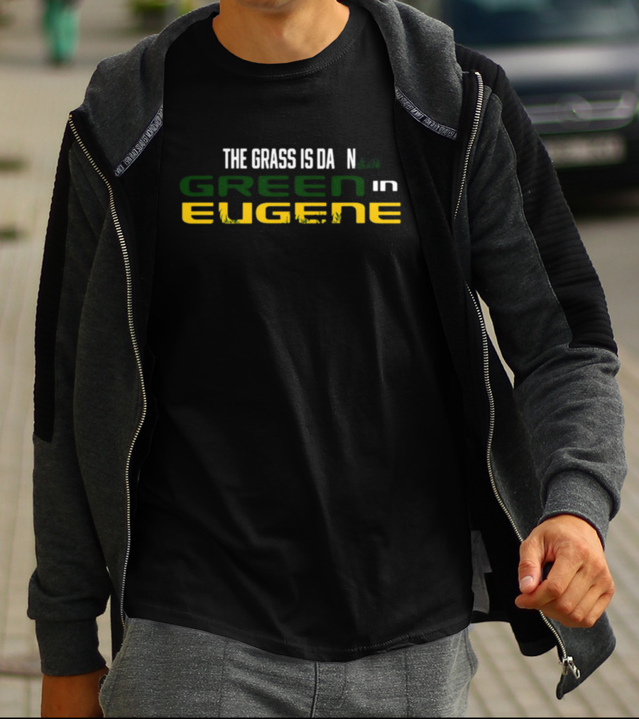 The Grass Is Green In Eugene T-Shirt