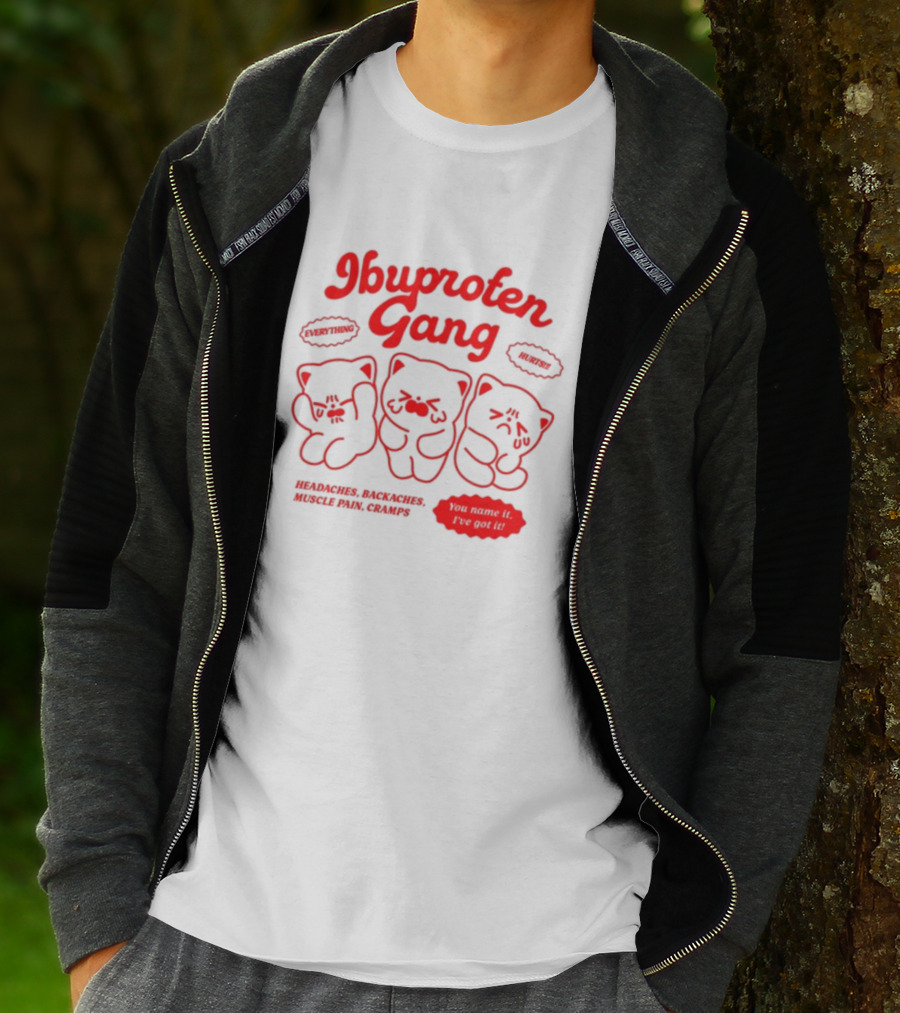 Ibuprofen Gang Everything Hurts Headaches Backaches Muscle Pain Cramps You Name It I've Got It T-Shirt